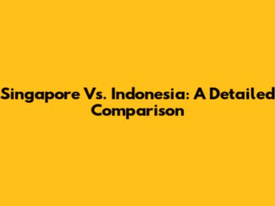 Singapore Vs. Indonesia: A Detailed Comparison