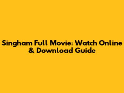 Singham Full Movie: Watch Online & Download Guide