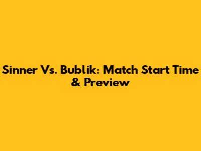 Sinner Vs. Bublik: Match Start Time & Preview
