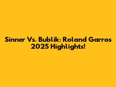 Sinner Vs. Bublik: Roland Garros 2025 Highlights!