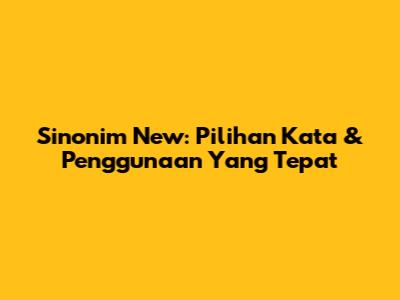 Sinonim 'New': Pilihan Kata & Penggunaan Yang Tepat