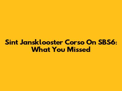 Sint Jansklooster Corso On SBS6: What You Missed