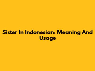 Sister In Indonesian: Meaning And Usage