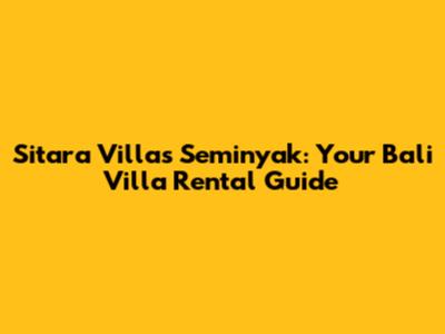 Sitara Villas Seminyak: Your Bali Villa Rental Guide