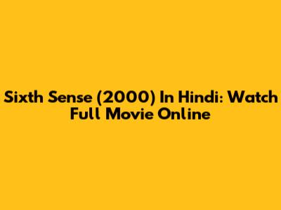 Sixth Sense (2000) In Hindi: Watch Full Movie Online