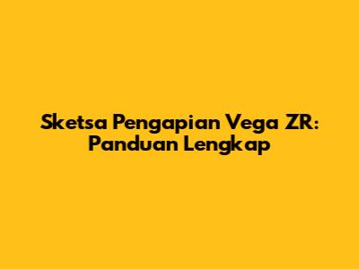 Sketsa Pengapian Vega ZR: Panduan Lengkap
