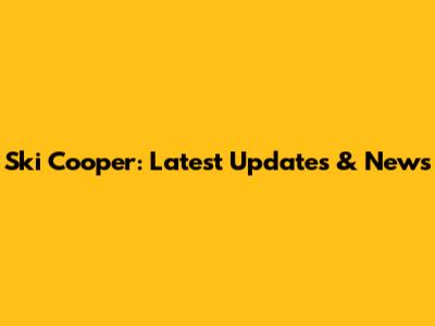 Ski Cooper: Latest Updates & News