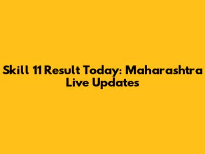 Skill 11 Result Today: Maharashtra Live Updates