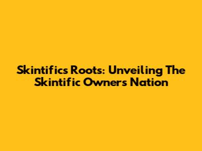 Skintific's Roots: Unveiling The Skintific Owner's Nation