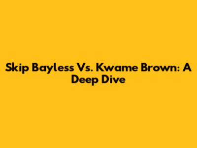 Skip Bayless Vs. Kwame Brown: A Deep Dive