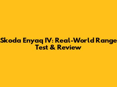 Skoda Enyaq IV: Real-World Range Test & Review