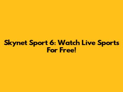 Skynet Sport 6: Watch Live Sports For Free!