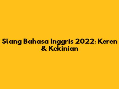 Slang Bahasa Inggris 2022: Keren & Kekinian