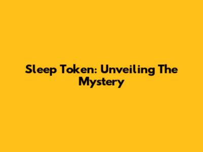 Sleep Token: Unveiling The Mystery
