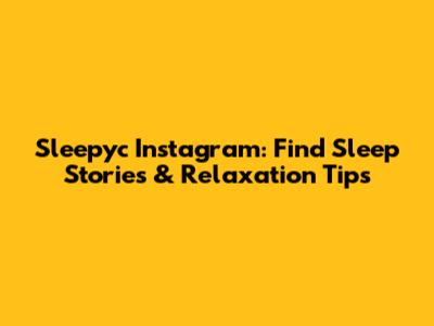 Sleepyc Instagram: Find Sleep Stories & Relaxation Tips