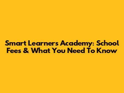 Smart Learners Academy: School Fees & What You Need To Know