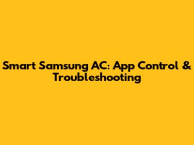 Smart Samsung AC: App Control & Troubleshooting