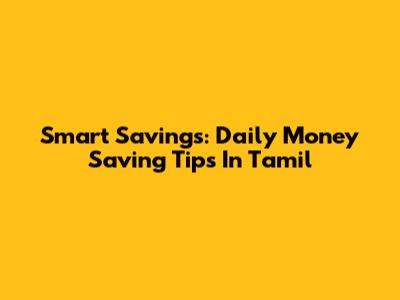 Smart Savings: Daily Money Saving Tips In Tamil