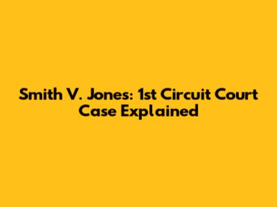 Smith V. Jones: 1st Circuit Court Case Explained