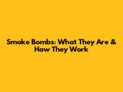 Smoke Bombs: What They Are & How They Work
