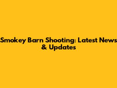 Smokey Barn Shooting: Latest News & Updates