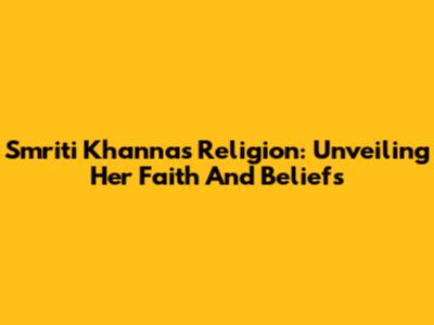 Smriti Khanna's Religion: Unveiling Her Faith And Beliefs