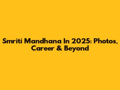 Smriti Mandhana In 2025: Photos, Career & Beyond