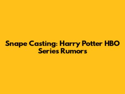 Snape Casting: Harry Potter HBO Series Rumors