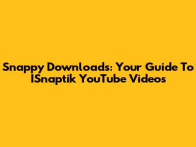 Snappy Downloads: Your Guide To ISnaptik YouTube Videos