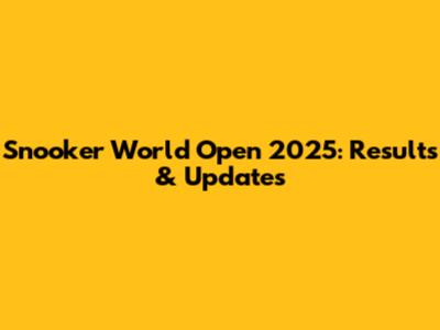 Snooker World Open 2025: Results & Updates