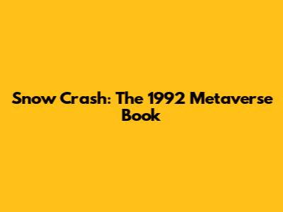 Snow Crash: The 1992 Metaverse Book