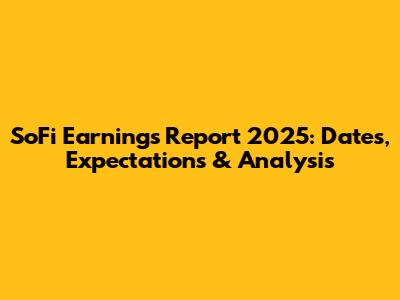 SoFi Earnings Report 2025: Dates, Expectations & Analysis