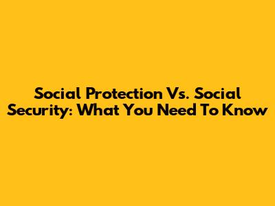 Social Protection Vs. Social Security: What You Need To Know