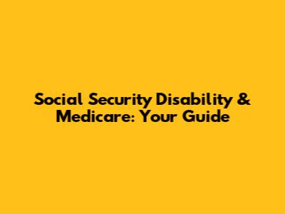 Social Security Disability & Medicare: Your Guide