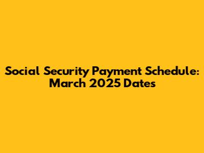 Social Security Payment Schedule: March 2025 Dates
