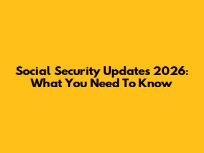 Social Security Updates 2026: What You Need To Know