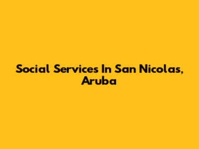 Social Services In San Nicolas, Aruba