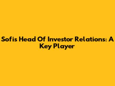 Sofi's Head Of Investor Relations: A Key Player