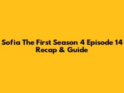 Sofia The First Season 4 Episode 14 Recap & Guide