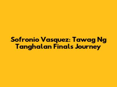 Sofronio Vasquez: Tawag Ng Tanghalan Finals Journey