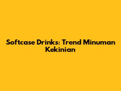 Softcase Drinks: Trend Minuman Kekinian