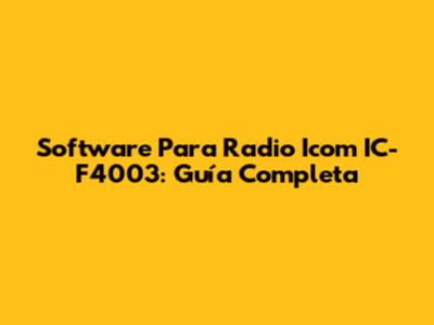 Software Para Radio Icom IC-F4003: Guía Completa