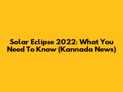Solar Eclipse 2022: What You Need To Know (Kannada News)