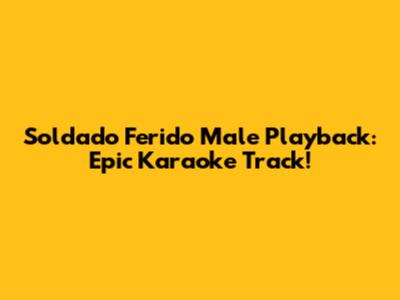 Soldado Ferido Male Playback: Epic Karaoke Track!