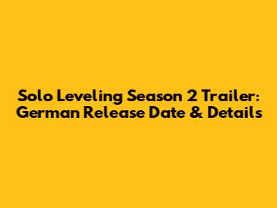 Solo Leveling Season 2 Trailer: German Release Date & Details