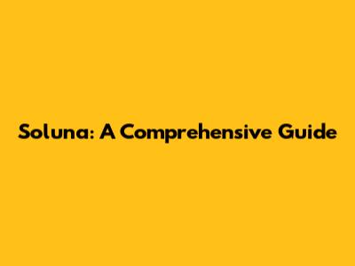 Soluna: A Comprehensive Guide