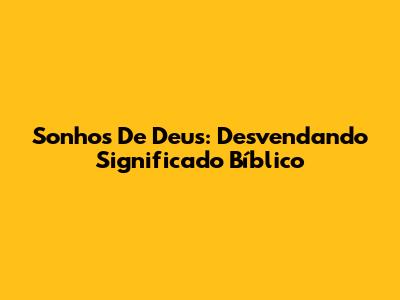 Sonhos De Deus: Desvendando Significado Bíblico