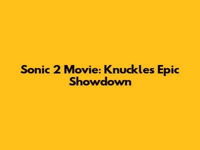 Sonic 2 Movie: Knuckles' Epic Showdown