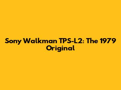 Sony Walkman TPS-L2: The 1979 Original