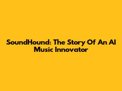 SoundHound: The Story Of An AI Music Innovator